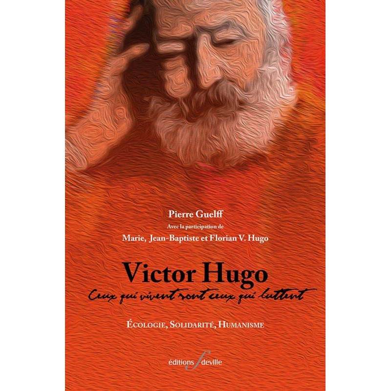 editionsFdeville_Victor Hugo : Ceux qui vivent sont ceux qui luttent | Pierre Guelff-9782875990327