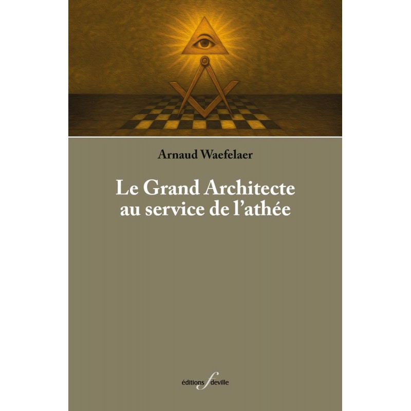 editionsFdeville_Le Grand Architecte au service de l'athée | Arnaud Waefelaer-9782875991812 editionsFdeville_Le Grand Architecte au service de l'athée | Arnaud Waefelaer-9782875991812